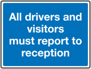All Visitors And Drivers Must Report To Reception Reflective Sign