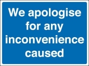 We Apologise For Any Inconvenience Caused Signs