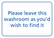 Leave This Washroom As You'd Wish To Find It Signs