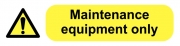 Maintenance Equipment Only labels